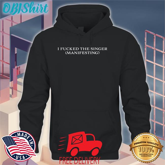 Dramaforbreakfast Shop I Fucked The Singer Manifesting Shirts