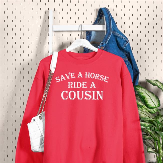 Save A Horse Ride A Cousin Shirts Shirts With Threatening