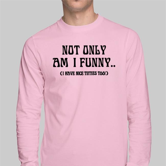 Not Only Am I Funny I Have Nice Titties Shirts Doja Cat