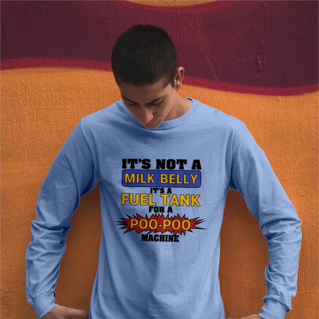 It's Not A Milk Belly It's A Fuel Tank For A Poo-Poo Machine Hooded Sweatshirt