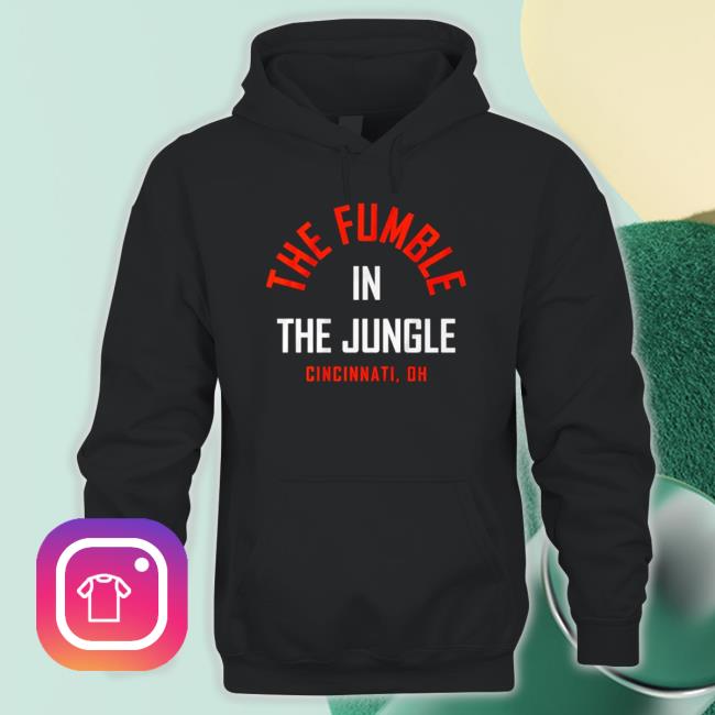 The Fumble In The Jungle Cincinnati Oh Classic Shirt The Fumble In The Jungle Cincinnati Oh Sweatshirts
