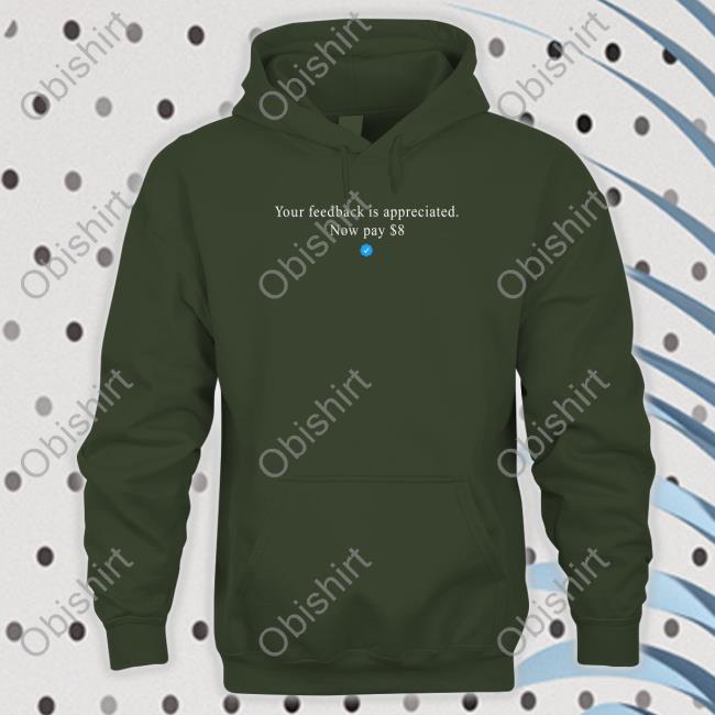 Elon Musk Your Feedback Is Appreciated Now Pay 8 Dollar Hoodie Elonmusk