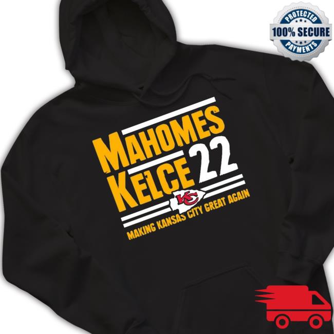 Mahomes Kelce 22 Making Kansas City Great Again Hoodie