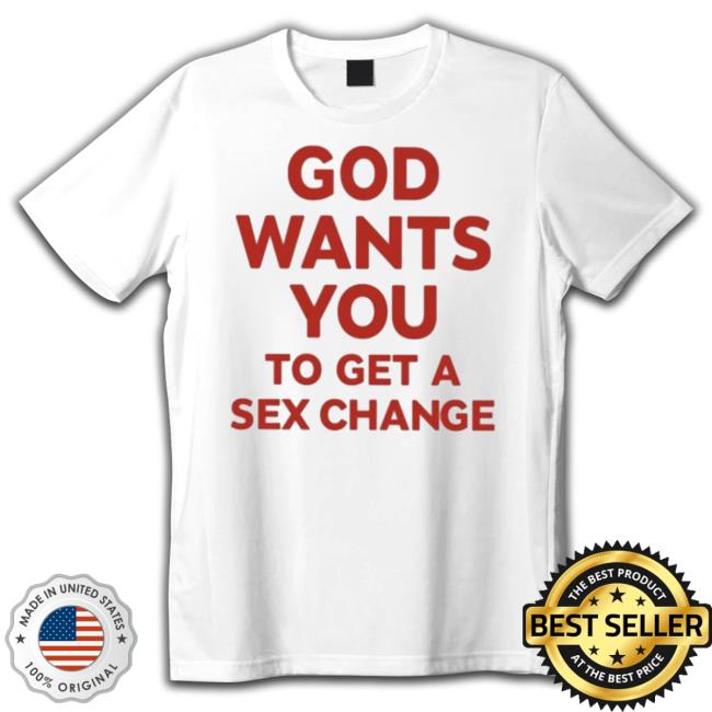 Official God Wants You To Have A Sex Change Crewneck Sweatshirt