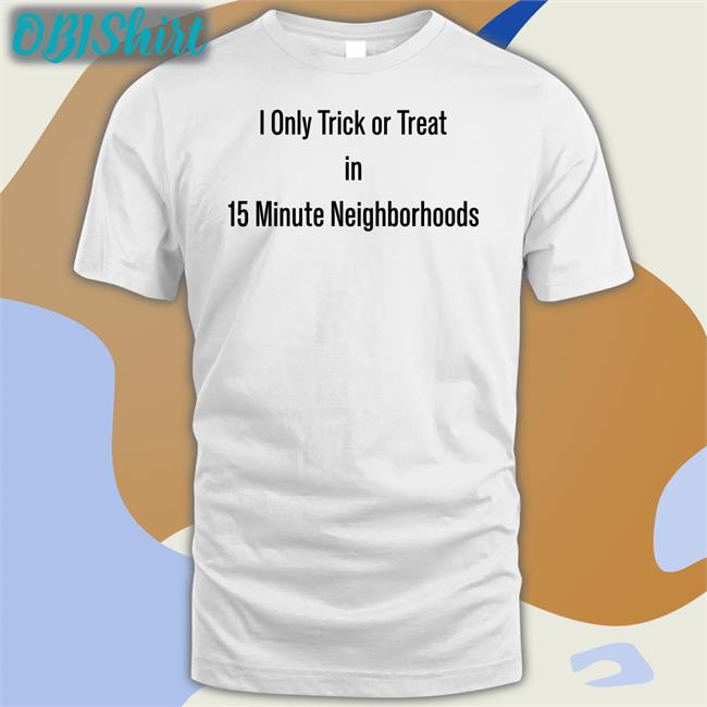 The Urbanist I Only Trick Or Treat In 15 Minute Neighborhoods Shirt