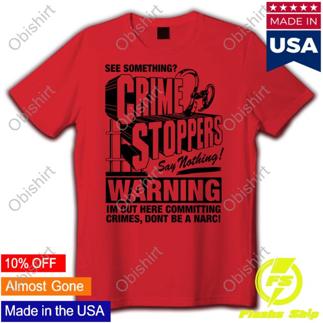 Crime Stoppers See Something Say Nothing Shirts