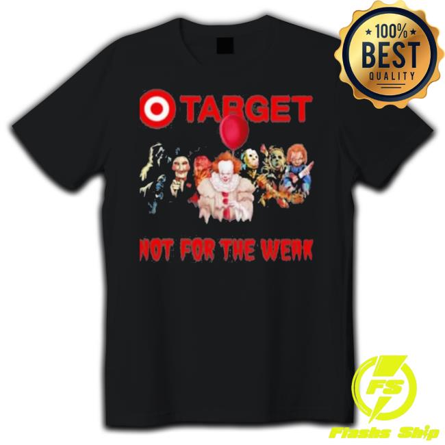 Target Not For The Weak T Shirt Target Not For The Weak Hoodie