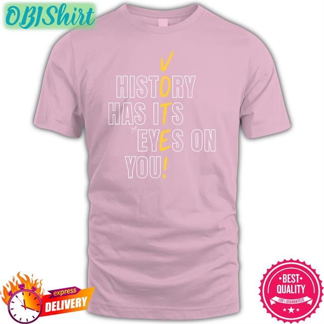 History Has Its Eyes On You Vote Hoodie