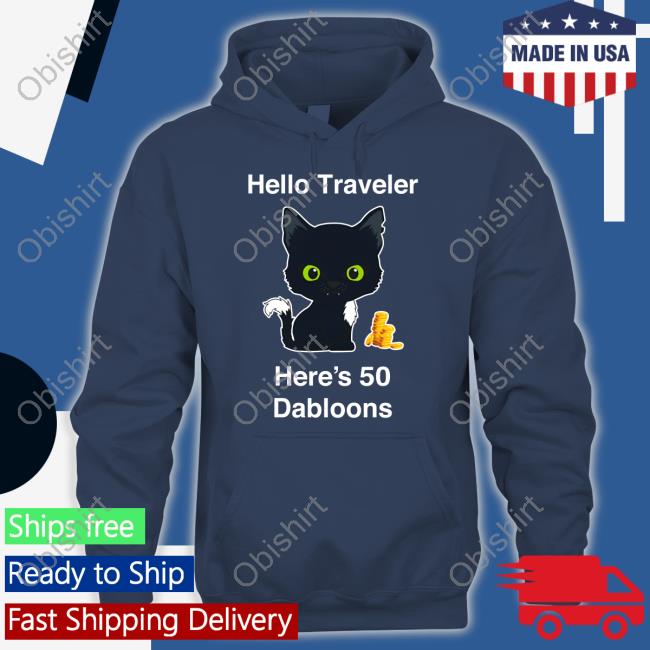 Hello Traveler Here's 50 Dabloons T Shirt