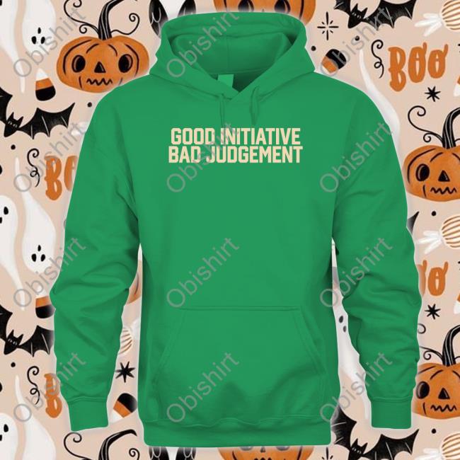Good Initiative Bad Judgement Tees Barstoolsports Store Good Initiative Bad Judgement T Shirts