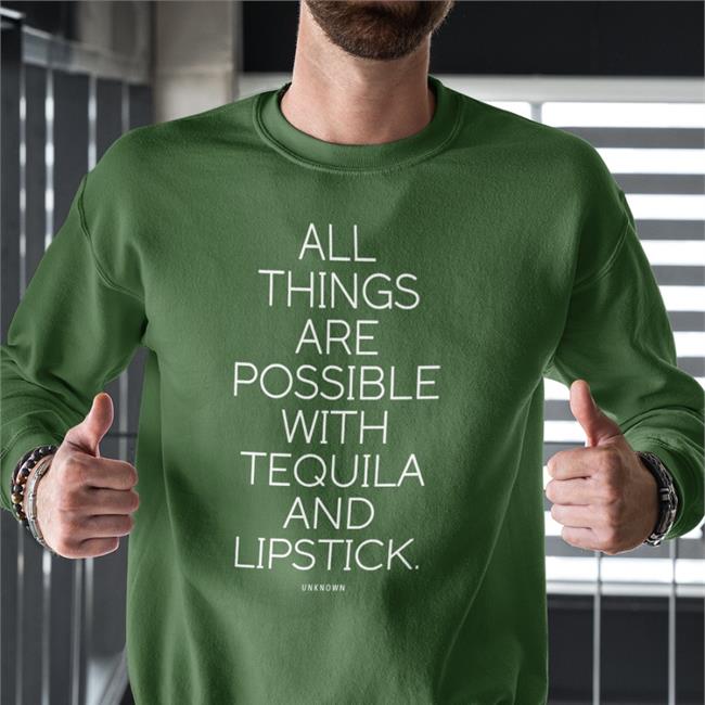 All Things Are Possible With Tequila And Lipstick Hoodie Sweatshirt