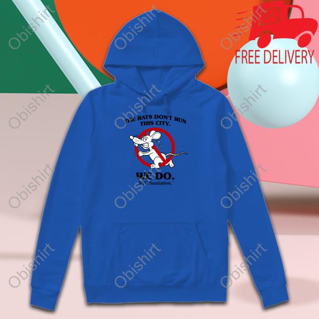 The Rats Don't Run This City We Do Nyc Sanitation Sweatshirt The Rats Don't Run This City We Do Nyc Sanitation Hoodie