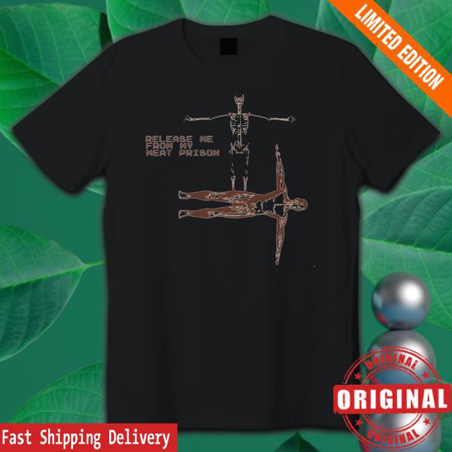 Release Me From My Meat Prison shirt