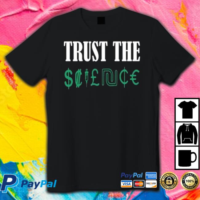 Trust The Science shirt