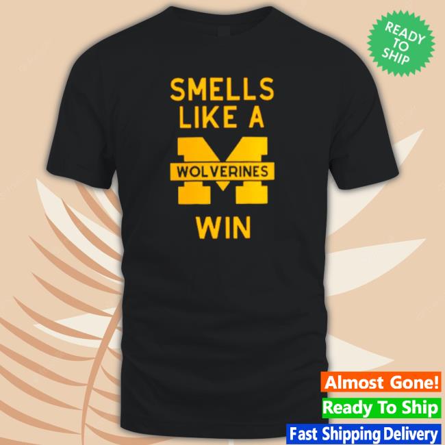 Smells Like A Michigan Win Long Sleeve Shirt Smells Like A Michigan Win T-Shirt