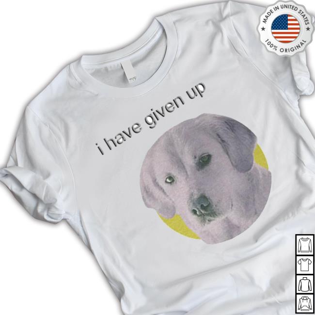 I Have Given Up Dogecore Shirt