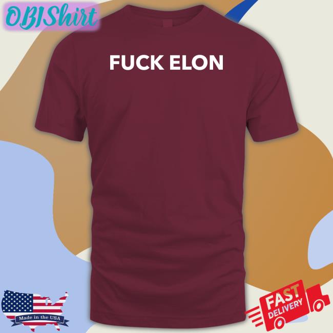 Fuck Elon T Shirt Fuck Elon Tees