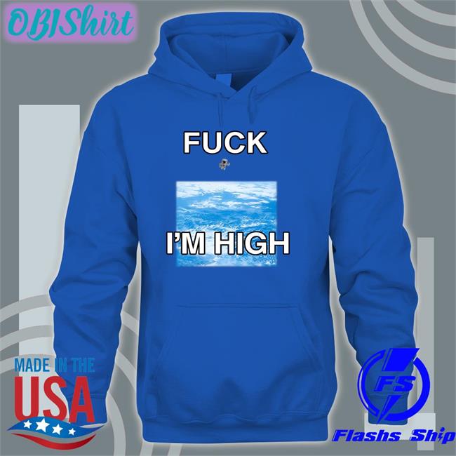 Astronaut Fuck I'm High Shirt Shirts That Go Hard Astronaut Globalization Fuck I'm High Shirt