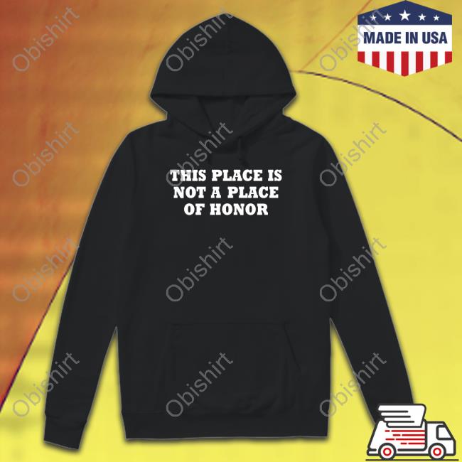 This Place Is Not A Place Of Honor New Shirt