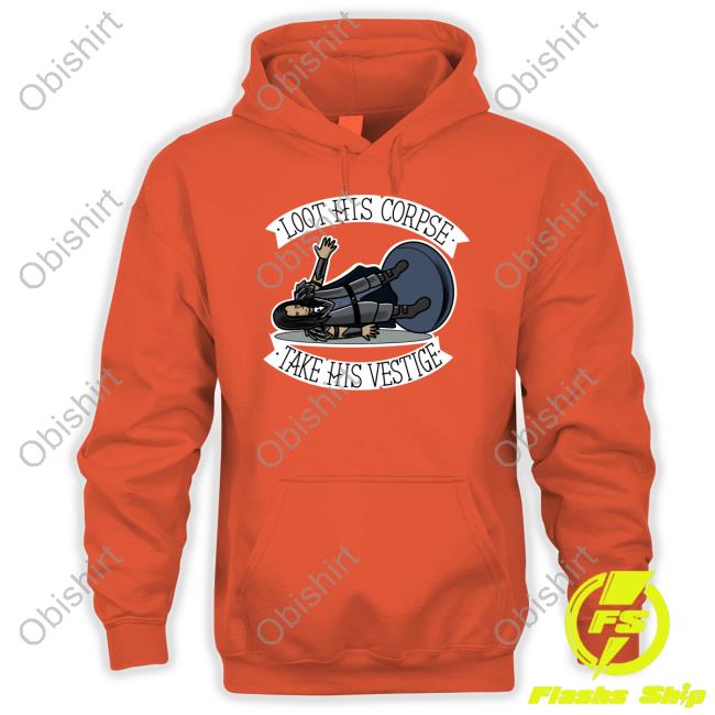 Sam Rusk Loot His Corpse Take His Vestige Sweatshirt Sam Rusk Loot His Corpse Take His Vestige Long Sleeved T-Shirt