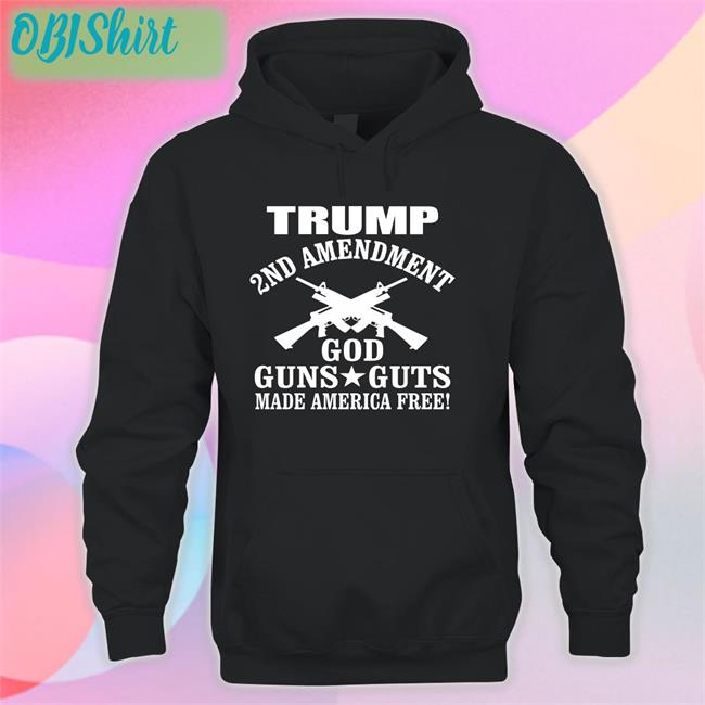 Trump 2nd Amendment God Guns Guts Made America Free Shirt Funny T Shirt
