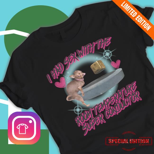 Trending I Had Sex With The Room Temperature Super Conductor Hoodie