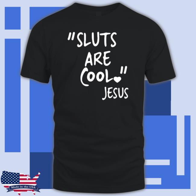 Sluts Are Cool Jesus Shirt Sluts Are Cool Jesus shirt