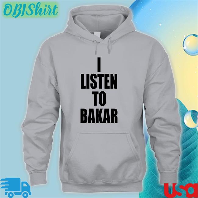 I Listen To Bakar Funny T Shirt Yeaabk I Listen To Bakar Long Sleeve Tee Shirt