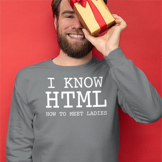 Shirts That Go Hard I Know Html How To Meet Ladies Tee