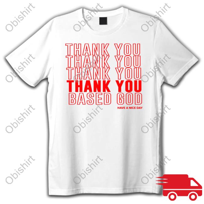 Basedworld Merch Thank You Based God Have A Nice Day Hoodie Sweatshirt