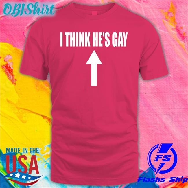 Shirtsthtgohard I Think He's Gay Tee Shirts I Think He's Gay Long Sleeve Tee Shirt