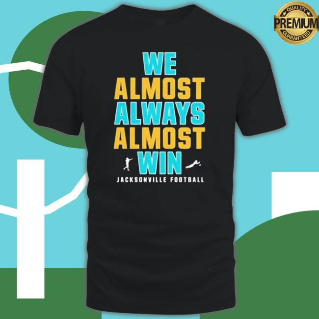 We Almost Always Almost Win – Jacksonville Jaguars 2022 Playoff Sweatshirts