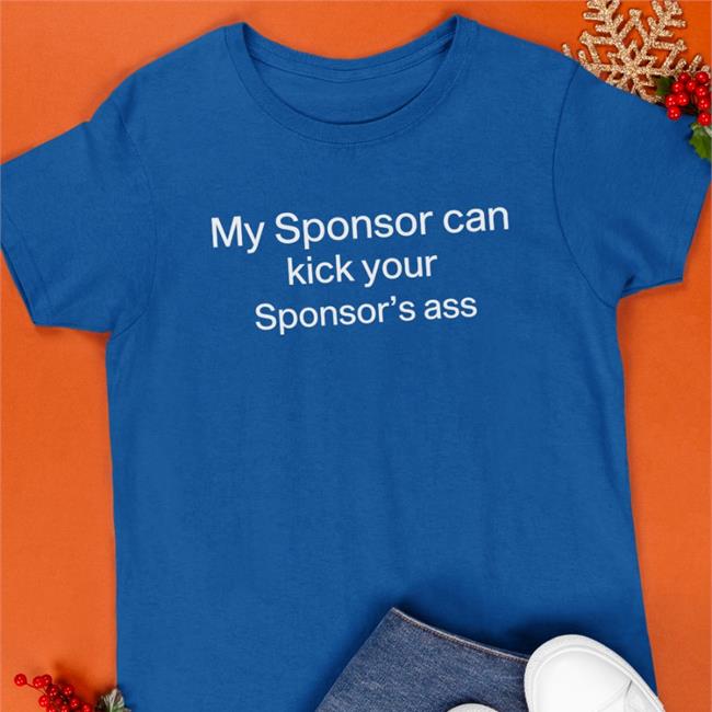 My Sponsor Can Kick Your Sponsor's Ass Hoodie