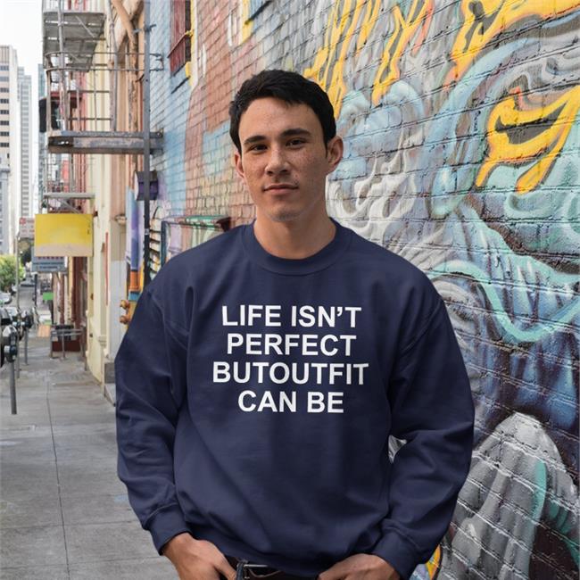 Poorly Translated Shirts Life Isn't Perfect Butoutfit Can Be Hooded Sweatshirt Translatedtees Life Isn't Perfect Butoutfit Can Be Tee