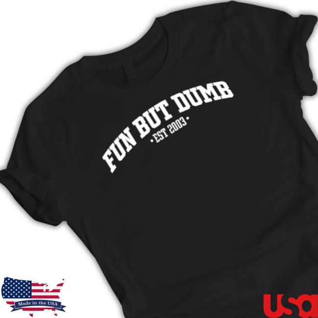 Official Original Fun But Dumb Est 2003 T-Shirt