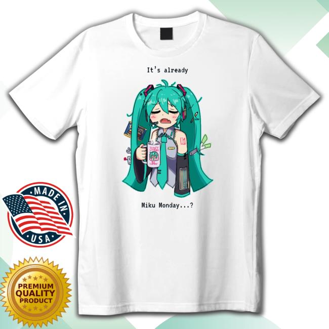 It's Already Miku Monday Shirts It's Already Miku Monday Shirts