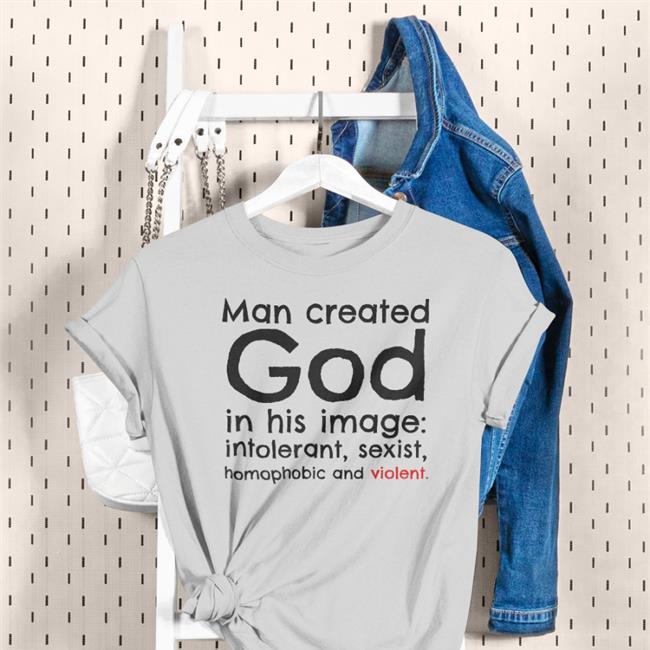 Man Created God In His Image Intolerant Sexist Homophobic And Violent Tee Shirt Michael