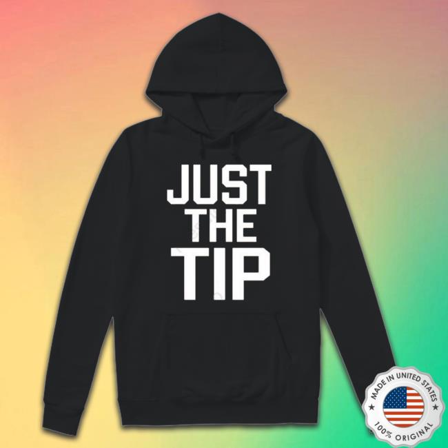 Just The Tip Shirt Just The Tip Shirt