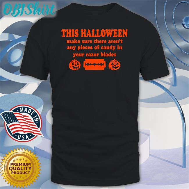 This Halloween Make Sure There Aren't Any Pieces Of Candy In Your Razor Blades Tee