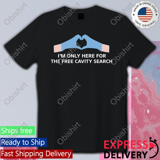 Unprofessional Apparel I'm Only Here For The Free Cavity Search Sweatshirt