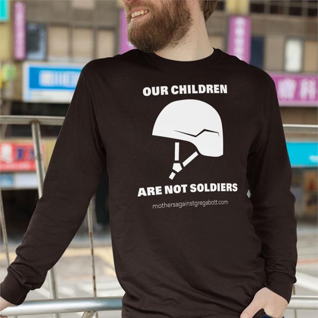 Our Children Are Not Soldiers Tee Mothersagainstgregabbott Merch