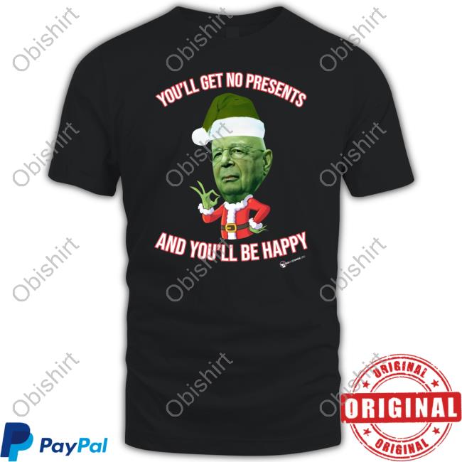You'll Get No Christmas Presents And You'll Be Happy Tees