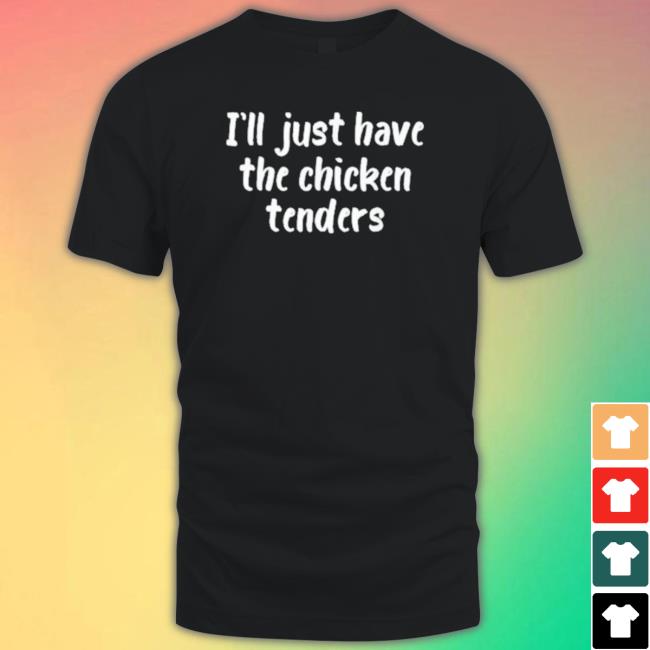 I Just Have The Chicken Tenders Lover Checkin shirt