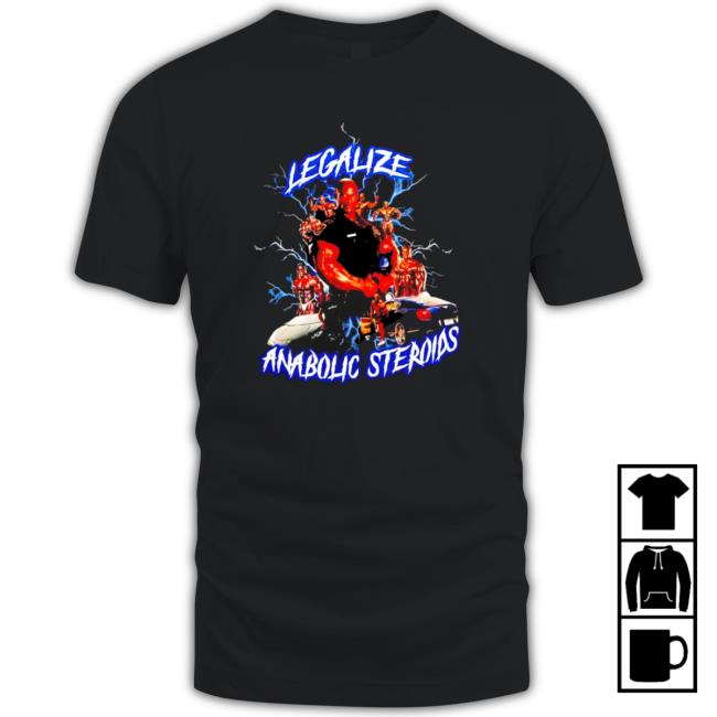 Legalize Anabolic Steroids Tee Shirt