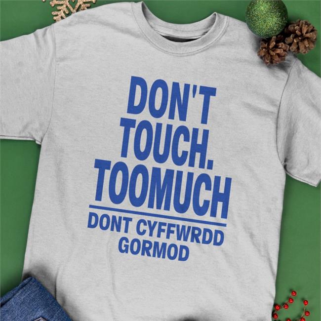 Translatedtees Don't Touch Toomuch Dont Cyffwrdd Gormod Shirt Poorly Translated Shirts