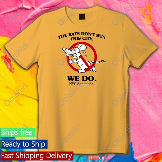 The Rats Don't Run This City We Do Nyc Sanitation Sweatshirt Sanitation Department Releases The Rats Don't Run This City We Do Nyc Sanitation Shirt