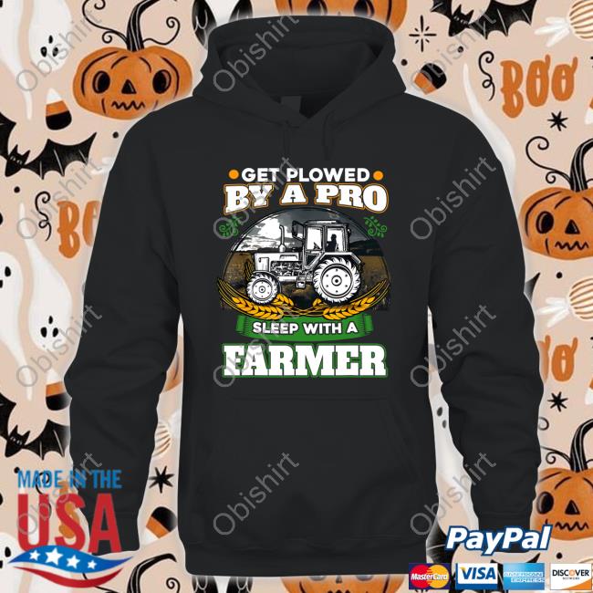 Get Plowed By A Pro Sleep With A Farmer T-Shirt