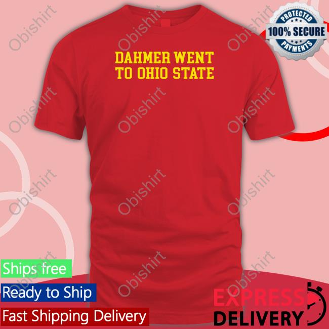 Dahmer Went To Ohio State Tee Shirt Stick From Woodward Sports Funny Dahmer Went To Ohio State Shirt
