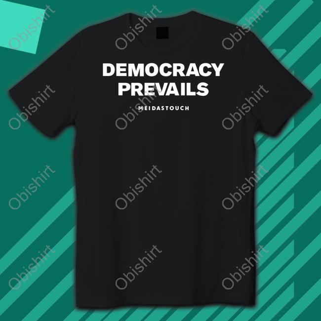 Meidastouch Store Democracy Prevails Shirts