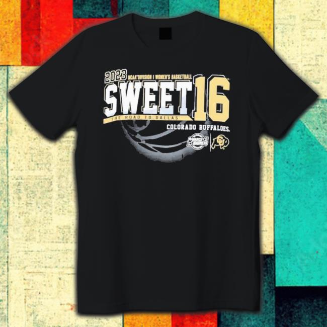 2023 Ncaa Di Women’S Basketball Sweet 16 Colorado Buffaloes The Road To Dallas Shirt